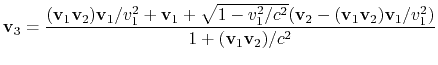 $\displaystyle {\bf v}_3 = {({\bf v}_1{\bf v}_2){\bf v}_1/v_1^2 + {\bf v}_1 + \...
...v}_2 - ({\bf v}_1{\bf v}_2){\bf v}_1/v_1^2)\over 1 + ({\bf v}_1{\bf v}_2)/c^2}$