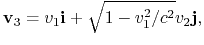 $\displaystyle {\bf v}_3 = v_1{\bf i} + \sqrt{1-v_1^2/c^2}v_2{\bf j},
$