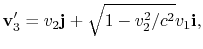 $\displaystyle {\bf v}'_3 = v_2{\bf j} + \sqrt{1-v_2^2/c^2}v_1{\bf i},
$
