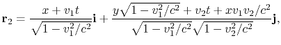 $\displaystyle {\bf r}_2 = {x+v_1t\over \sqrt{1-v_1^2/c^2}}{\bf i} + {y\sqrt{1-v_1^2/c^2}+
v_2t+xv_1v_2/c^2\over \sqrt{1-v_1^2/c^2}\sqrt{1-v_2^2/c^2}}{\bf j},
$