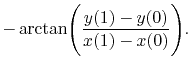 $\displaystyle - \arctan\Biggl ( {y(1)-y(0)\over
x(1)-x(0)}\Biggr ) .
$