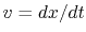 $ v=dx/dt$