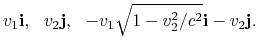 $\displaystyle v_1{\bf i}, ~~ v_2{\bf j}, ~~ -v_1\sqrt{1-v_2^2/c^2}{\bf i} - v_2{\bf j} .$