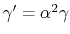 $ \gamma' = \alpha^2\gamma$