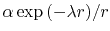 $ \alpha \exp{(-\lambda r)}/r$