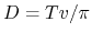 $ D = Tv/\pi$