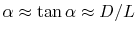 $ \alpha\approx\tan\alpha\approx D/L$