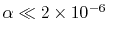 $ \alpha\ll 2\times 10^{-6}~$