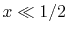 $ x\ll 1/2$