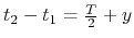 $ t_2 - t_1 = {T\over 2} + y$