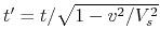 $ t'=t/\sqrt{1-v^2/V_s^2}$