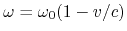 $ \omega = \omega_0(1-v/c)$