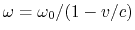 $ \omega = \omega_0/(1-v/c)$