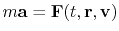 $ m{\bf a}={\bf F}(t,{\bf r},{\bf v})$