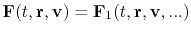 $ {\bf F}(t,{\bf r},{\bf v})={\bf F}_{1}(t,{\bf r},{\bf v},...)$