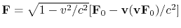 $ {\bf F}=\sqrt{1-v^2/c^2}[{\bf F}_0-{\bf v}({\bf vF}_0)/c^2]$