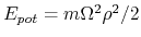 $ E_{pot}=m\Omega^2\rho^2/2$