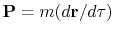 $ {\bf P}=m(d{\bf r}/d\tau)$