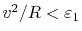 $ v^2/R < \varepsilon_1$