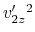 $ v'_{2z}^2$