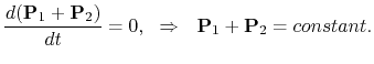 $\displaystyle {d({\bf P}_1+{\bf P}_2)\over dt} = 0, ~ ~ \Rightarrow ~ ~
{\bf P}_1+{\bf P}_2=constant.
$