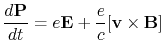 $\displaystyle {d{\bf P}\over dt} = e{\bf E} +{e\over c}[{\bf v}\times {\bf B}]
$