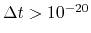 $ \Delta t > 10^{-20}$