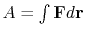 $ A=\int {\bf F}d{\bf r}$