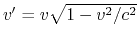 $ v' = v\sqrt{1-v^2/c^2}$