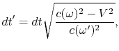 $\displaystyle dt' = dt\sqrt{{c(\omega)^2 - V^2\over c(\omega')^2}},$