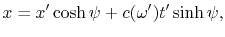 $\displaystyle x = x'\cosh\psi + c(\omega')t'\sinh\psi,
$