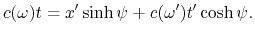 $\displaystyle c(\omega)t = x'\sinh\psi + c(\omega')t'\cosh\psi.
$