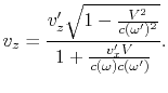 $\displaystyle v_z = {v_z'\sqrt{1 - {V^2\over c(\omega')^2}}\over 1 + {v_x'V\over c(\omega)c(\omega')}}.$