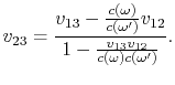 $\displaystyle v_{23} = {v_{13} - {c(\omega)\over c(\omega')}v_{12}\over 1 - {v_{13}v_{12}\over c(\omega)c(\omega')}}.$