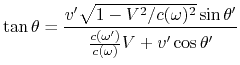 $\displaystyle \tan{\theta} = {v'\sqrt{1 - V^2/c(\omega)^2}\sin{\theta'}\over {c(\omega')\over c(\omega)}V + v'\cos{\theta'}}$
