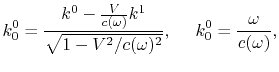 $\displaystyle k_{0}^{0} = {k^0-{V\over c(\omega)}k^1\over \sqrt{1-V^2/c(\omega)^2}},
~ ~ ~ ~ k_{0}^{0} = {\omega\over c(\omega)},
$