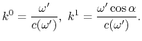 $\displaystyle k^0={\omega'\over
c(\omega')}, ~ k^1={\omega'\cos\alpha\over c(\omega')}.
$