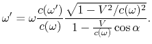 $\displaystyle \omega' = \omega {c(\omega')\over c(\omega)}{\sqrt{1 - V^2/c(\omega)^2}\over 1 - {V\over c(\omega)}\cos{\alpha}}.$