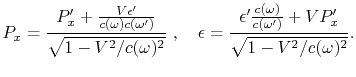 $\displaystyle P_x = {P_x' + {V\epsilon'\over c(\omega)c(\omega')}\over \sqrt{1...
...\epsilon'{c(\omega)\over c(\omega')} + VP_x'\over \sqrt{1 - V^2/c(\omega)^2}}.$