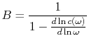 $\displaystyle B = {1\over 1 - {d\ln c(\omega)\over d\ln\omega}}
$