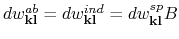 $ dw_{\bf kl}^{ab}=dw_{\bf kl}^{ind}=dw_{\bf kl}^{sp}B$