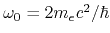 $ \omega_0=2m_ec^2/\hbar$