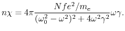 $\displaystyle n\chi = 4\pi {Nfe^2/m_e\over (\omega_0^2-\omega^2)^2 +
4\omega^2\gamma^2}\omega\gamma.
$