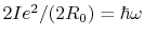 $ 2Ie^2/(2R_0)=\hbar\omega$