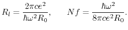 $\displaystyle R_l = {2\pi ce^2\over \hbar\omega^2R_0}, ~~~~~
Nf = {\hbar\omega^2\over 8\pi ce^2R_0}.
$