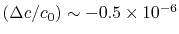 $ (\Delta c/c_0)\sim -0.5\times 10^{-6}$