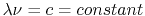 $ \lambda\nu=c=constant$