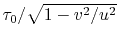 $ \tau_0/\sqrt{1-v^2/u^2}$