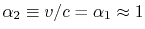 $ \alpha_2\equiv v/c =\alpha_1\approx 1$