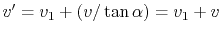 $ v' = v_1+(v/\tan\alpha)=v_1+v$